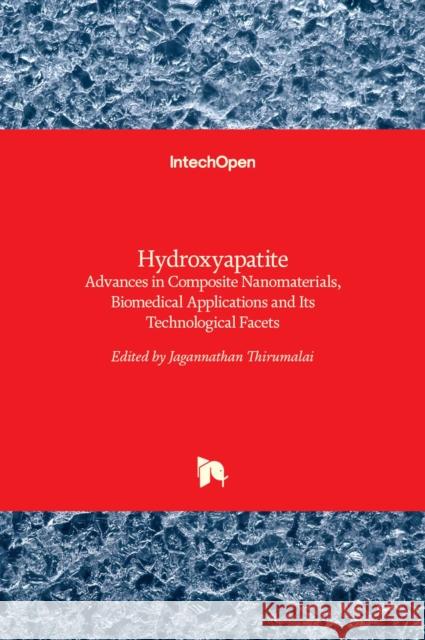 Hydroxyapatite: Advances in Composite Nanomaterials, Biomedical Applications and Its Technological Facets Jagannathan Thirumalai 9789535138044 Intechopen - książka
