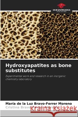 Hydroxyapatites as bone substitutes Bravo-Ferrer Moreno, María de la Luz, Bravo-Ferrer Moreno, Cristina 9786209323362 Our Knowledge Publishing - książka