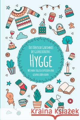 Hygge: Das Dänische Geheimnis des Glücklichseins: Wie man täglich zufrieden und gesund leben kann Thoresen, Maya 9781953714008 Natalia Stepanova - książka