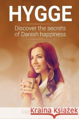 Hygge: Discover the Secrets of Danish Happiness Prosser Smith 9781091627956 Independently Published - książka