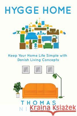 Hygge Home: Keep Your Home Life Simple with Danish Living concepts Thomas Nielson 9781986330428 Createspace Independent Publishing Platform - książka