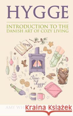 Hygge: Introduction to The Danish Art of Cozy Living Ryan James, Amy White 9781548171742 Createspace Independent Publishing Platform - książka