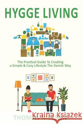 Hygge Living: The Practical Guide To Creating a Simple & Cozy Lifestyle The Danish Way Thomas Nielson 9781720248828 Independently Published - książka