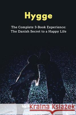 Hygge: The Complete 3-Book Experience: The Danish Secret to a Happy Life Freja Petersen 9781543204650 Createspace Independent Publishing Platform - książka