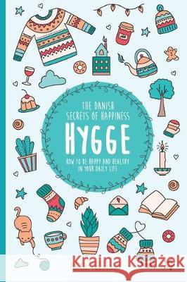 Hygge: The Danish Secrets of Happiness: How to be Happy and Healthy in Your Daily Life. Maya Thoresen 9781671190832 Independently Published - książka