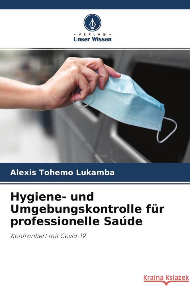 Hygiene- und Umgebungskontrolle für professionelle Saúde Tohemo Lukamba, Alexis 9786204631714 Verlag Unser Wissen - książka
