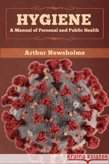 Hygiene: A Manual of Personal and Public Health Arthur Newsholme 9781647993566 Bibliotech Press - książka