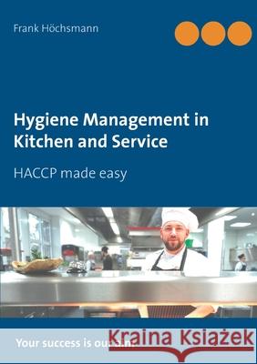 Hygiene Management in Kitchen and Service: HACCP made easy Höchsmann, Frank 9783751917155 Books on Demand - książka