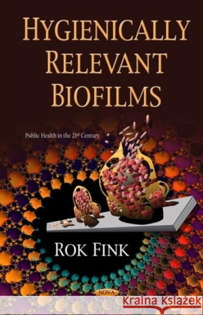 Hygienically Relevant Biofilms Rok Fink 9781634633161 Nova Science Publishers Inc - książka