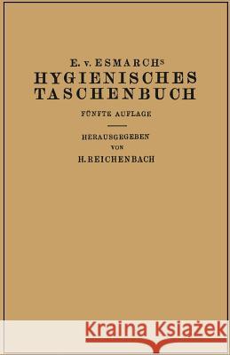Hygienisches Taschenbuch: Ein Ratgeber Der Praktischen Hygiene Für Medizinal- Und Verwaltungsbeamte Ärzte, Techniker, Schulmänner Architekten Un Esmarch, Erwin Von 9783642894251 Springer - książka