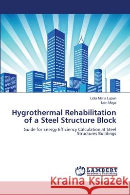 Hygrothermal Rehabilitation of a Steel Structure Block Lidia Maria Lupan, Ioan Moga 9783659430237 LAP Lambert Academic Publishing - książka