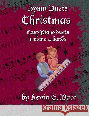 Hymn Duets - Christmas: One piano, four hands Pace, Kevin G. 9781480218574 Createspace - książka