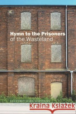 Hymn to the Prisoners of the Wasteland Geoffrey Mark Matthews 9780993205491 Perennisperegrinator - książka