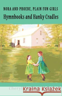 Hymnbooks and Hanky Cradles, Nora and Pheobe, Plain Fun Girls Cheryl Graybill Zehr 9781941173022 Olive Press Publisher - książka