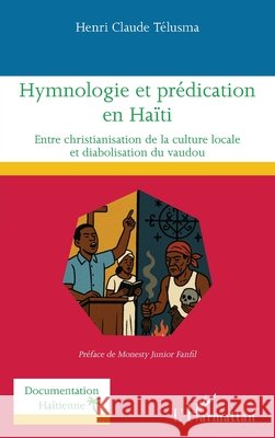 Hymnologie et pr?dication en Ha?ti: Entre christianisation de la culture locale et diabolisation du vaudou Henri Claude Telusma Monesty Junior Fanfil 9782336557854 Editions L'Harmattan - książka