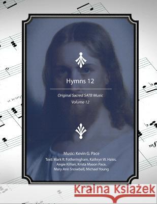 Hymns 12: Original Sacred SATB Music Mark R. Fotheringham Krista Mason Pace Kathryn W. Hales 9781717124210 Createspace Independent Publishing Platform - książka