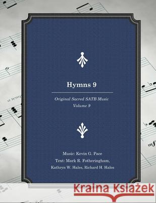 Hymns 9: Original Sacred SATB Music Mark R. Fotheringham Kathryn W. Hales Richard H. Hales 9781546318613 Createspace Independent Publishing Platform - książka