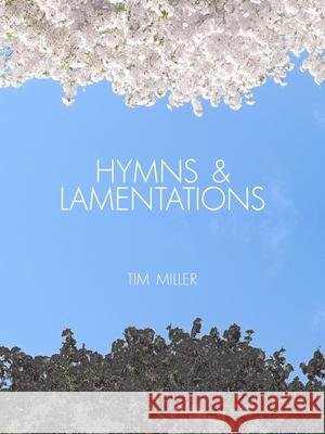 Hymns & Lamentations Tim Miller 9780979870729 S4n Books - książka