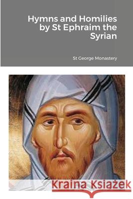 Hymns and Homilies by St Ephraim the Syrian St George Monastery Monaxi Agapi Anna Skoubourdis 9781716906794 Lulu.com - książka