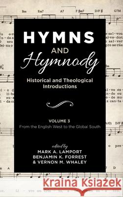 Hymns and Hymnody: Historical and Theological Introductions, Volume 3 Mark A. Lamport Benjamin K. Forrest Vernon M. Whaley 9781532651298 Cascade Books - książka