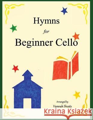 Hymns for Beginner Cello: Easy Hymns for early Cellists Sheats, Hannah C. 9781723491658 Createspace Independent Publishing Platform - książka