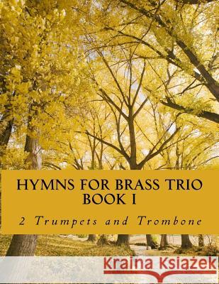Hymns For Brass Trio Book I - 2 trumpets and trombone Productions, Case Studio 9781508830146 Createspace - książka