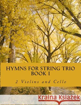 Hymns For String Trio Book I - 2 violins and cello Productions, Case Studio 9781500645816 Createspace - książka