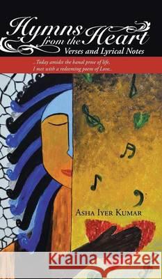 Hymns from the Heart: Verses and Lyrical Notes Asha Iyer Kumar 9781482842463 Partridge India - książka