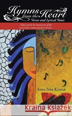 Hymns from the Heart: Verses and Lyrical Notes Asha Iyer Kumar 9781482842470 Partridge India - książka