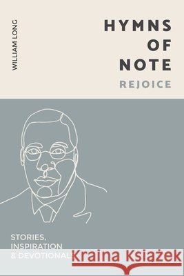 Hymns Of Note - Rejoice: Stories, Inspiration & Devotionals William Long, Agnes Long 9798488059993 Independently Published - książka