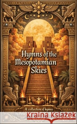 Hymns of the Mesopotamian Skies: A Collection of Hymns and Epic Retellings Peta Oake 9781764367516 Peta Oakes - książka