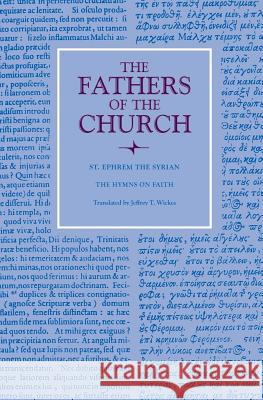 Hymns on Faith St Ephrem the Syrian                     Jeffrey Thomas Wickes 9780813230122 Catholic University of America Press - książka