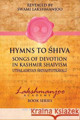 Hymns to Shiva in Kashmir Shaivism: Utpaladeva's Shivastotravali Swami Lakshmanjoo John Hughes 9781548539573 Createspace Independent Publishing Platform - książka