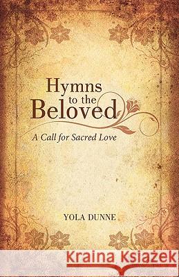 Hymns to the Beloved: A Call for Sacred Love Dunne, Yola 9781452532608 Balboa Press - książka