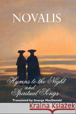 Hymns to the Night and Spiritual Songs: Large Print Edition Novalis, Carol Appleby, George MacDonald 9781861716880 Crescent Moon Publishing - książka