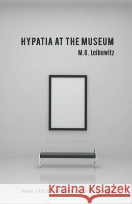 Hypatia at the Museum: Winner of the 2019 New Women's Voices Prize in Poetry M. G. Leibowitz 9781646623297 Finishing Line Press - książka