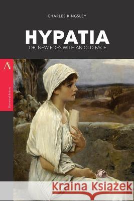 Hypatia: or, New Foes with an Old Face Kingsley, Charles 9781546827764 Createspace Independent Publishing Platform - książka