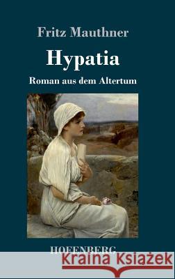 Hypatia: Roman aus dem Altertum Fritz Mauthner 9783743727984 Hofenberg - książka