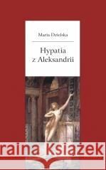 Hypatia z Aleksandrii Maria Dzielska 9788324240449 Universitas - książka