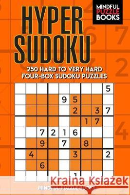 Hyper Sudoku: 250 Hard to Very Hard Four-Box Sudoku Puzzles Mindful Puzzle Books 9781089460985 Independently Published - książka