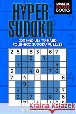 Hyper Sudoku: 250 Medium to Hard Four-Box Sudoku Puzzles Mindful Puzzle Books 9781089458982 Independently Published - książka