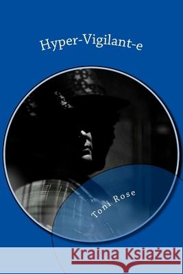 Hyper-Vigilant-e: A Survivor's Story Toni Rose 9781540375209 Createspace Independent Publishing Platform - książka