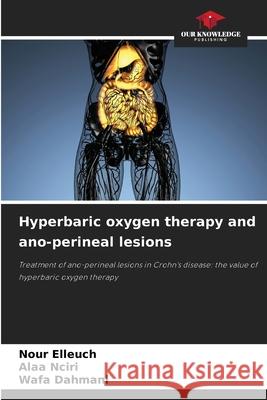 Hyperbaric oxygen therapy and ano-perineal lesions Elleuch, Nour, Nciri, Alaa, Dahmani, Wafa 9786208660772 Our Knowledge Publishing - książka