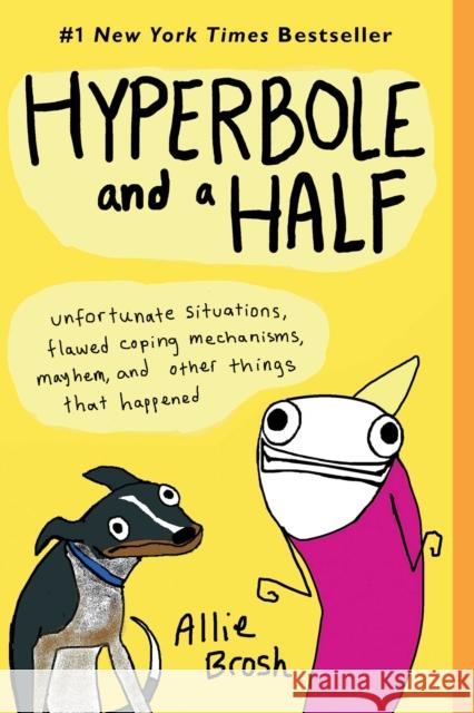 Hyperbole and a Half: Unfortunate Situations, Flawed Coping Mechanisms, Mayhem, and Other Things That Happened Allie Brosh 9781451666175 Touchstone Books - książka