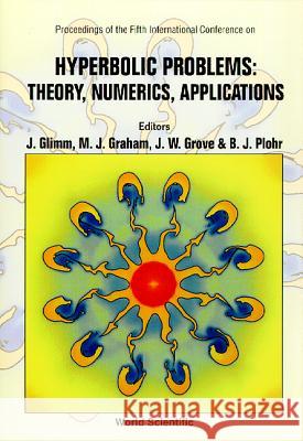 Hyperbolic Problems: Theory, Numerics, Applications - Proceedings of the Fifth International Conference James Glimm M. J. Graham J. W. Grove 9789810224417 World Scientific Publishing Company - książka