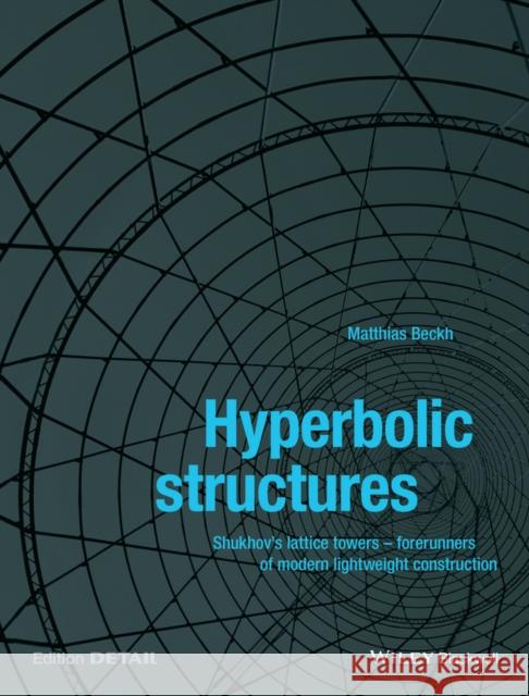Hyperbolic Structures: Shukhov's Lattice Towers - Forerunners of Modern Lightweight Construction Beckh, Matthias 9781118932681 John Wiley & Sons - książka
