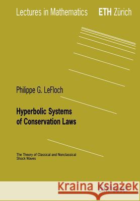 Hyperbolic Systems of Conservation Laws: The Theory of Classical and Nonclassical Shock Waves Lefloch, Philippe G. 9783764366872 Birkhauser - książka