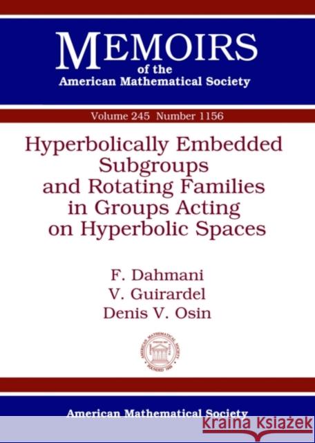 Hyperbolically Embedded Subgroups and Rotating Families in Groups Acting on Hyperbolic Spaces F. Dahmani V. Guirardel D. Osin 9781470421946 American Mathematical Society - książka