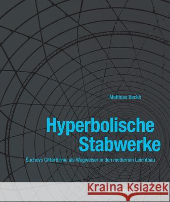 Hyperbolische Stabwerke : Suchovs Gittertürme als Wegweiser in den modernen Leichtbau Beckh, Matthias 9783920034690 Detail - książka