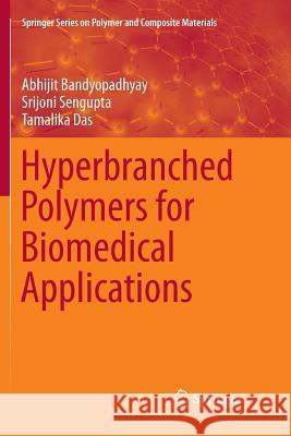 Hyperbranched Polymers for Biomedical Applications Abhijit Bandyopadhyay Srijoni SenGupta Tamalika Das 9789811348952 Springer - książka